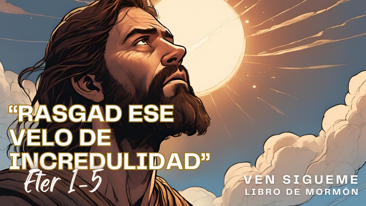 Éter 1-5✨Ven Sígueme➡️ Rasgad ese Velo de INCREDULIDAD📜Libro de Mormón