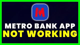 Metro Bank App Not Working: How to Fix Metro Bank App Not Working