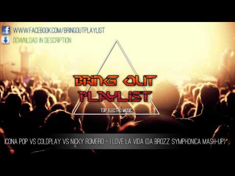 Icona Pop vs Coldplay vs Nicky Romero   I Love La Vida Da Brozz Symphonica Mash Up) [Brin Out Playli
