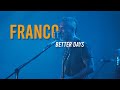 Franco  - Better Days Live - Kush A Decade and Eight Concert