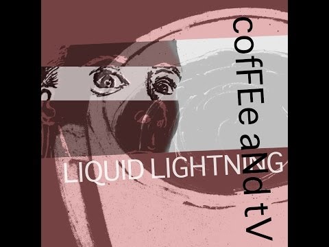 Coffee And TV - LIQUID LIGHTNING
