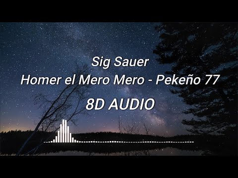 🎧 Sig Sauer - HOMER EL MERO MERO ft. PEKEÑO 77 (AUDIO 8D)