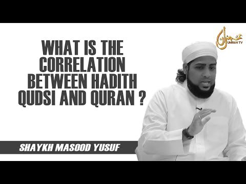 What Is The Correlation Between Hadith Qudsi & The Quran ?