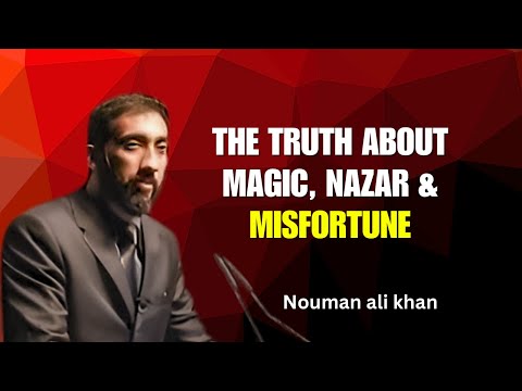 The Truth About Magic, Nazar & Misfortune |  Nouman Ali Khan latest lectures