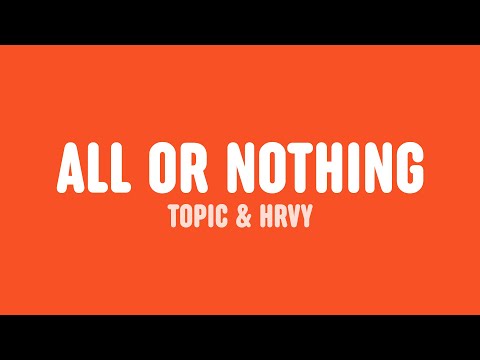 Topic & HRVY - All Or Nothing (Lyrics)