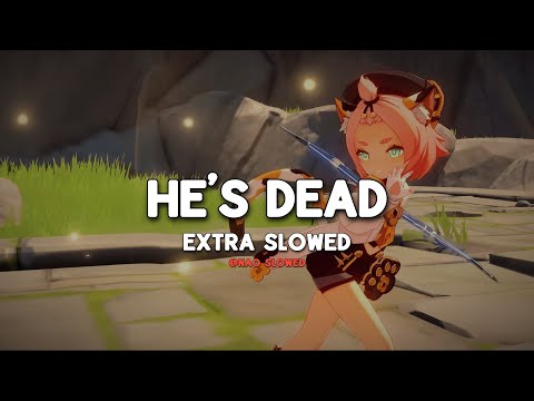 He's Dead (Extra Slowed) - TikTok Version