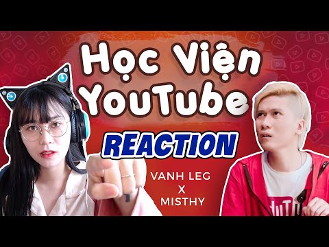 Misthy háo hức sự trở lại của Vanh Leg với MV "Học viện Youtube" sau 2 năm ở ẩn || MISTHY REACTION