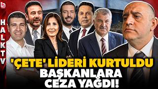 MEĞER ÖRGÜT YOKMUŞ! Aziz İhsan Aktaş kurtuldu ama başkanlara ceza yağd