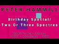 PETER HAMMILL-Birthday Special/Two Or Three Spectres