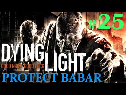 Dying Light Gameplay - Part 25 - Protect Babar / A Werewolf wannabe (60fps)