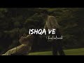 Ishqa Ve Slowed Reverb Song Lyrics Zeeshan Ali