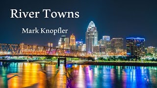 Mark Knopfler - River Towns (Lyrics)