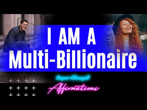 I AM A Multi-Billionaire - Super-Charged Affirmations