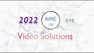 2022 AMC 10B #18 Full Solution