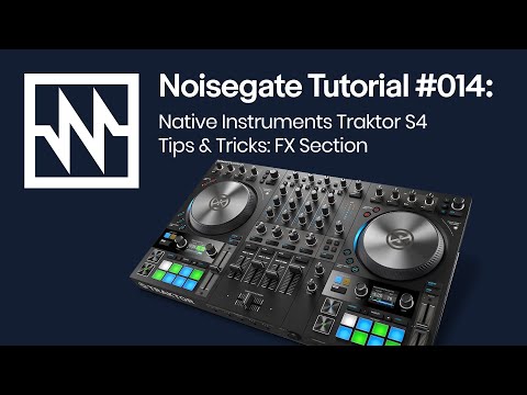 Traktor S4 MK3 Tips & Tricks:  FX Section Tutorial