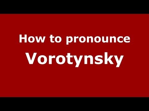 How to pronounce Vorotynsky (Russian/Russia) - PronounceNames.com