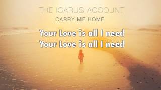 The Icarus Account - All I Need (Carry Me Home) lyrics