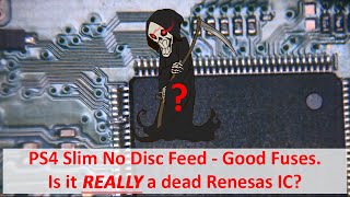 PS4 Slim No Disc Feed - Good Fuses - Is it REALLY a dead Renesas IC?
