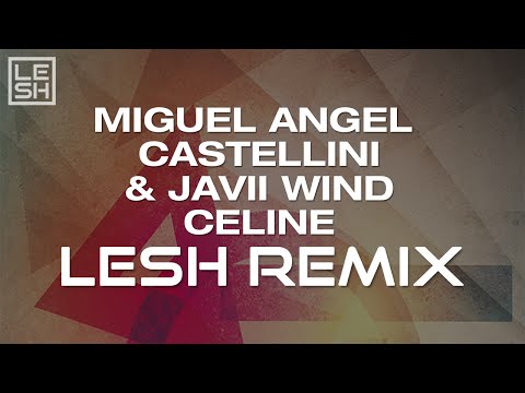 Miguel Angel Castellini & Javii Wind - Celine (Lesh Remix)
