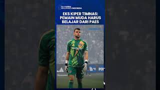 Mantan Kiper Timnas Indonesia Beri Saran kepada Penjaga Gawang Muda Belajar dari Maarten Paes