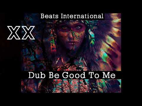 Beats International - Dub Be Good To Me