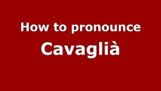 How to pronounce Cavaglià