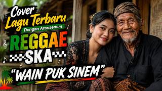 Download lagu Cover Lagu Sasak Terbaru 2026 | WAIN PUK SINEM Versi Reggae Ska Paling Enak Didengar! mp3