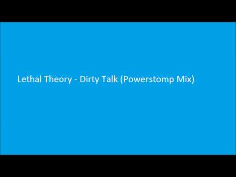Lethal Theory - Dirty Talk (Powerstomp Mix)