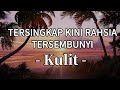 Kulit Tersingkap Kini Rahsia Tersembunyi LIRIK