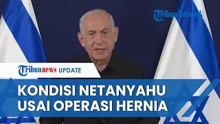 Sakit Parah! Netanyahu Jalani Operasi Hernia Tugas Negara Akan Diambil Alih Wakil PM Israel