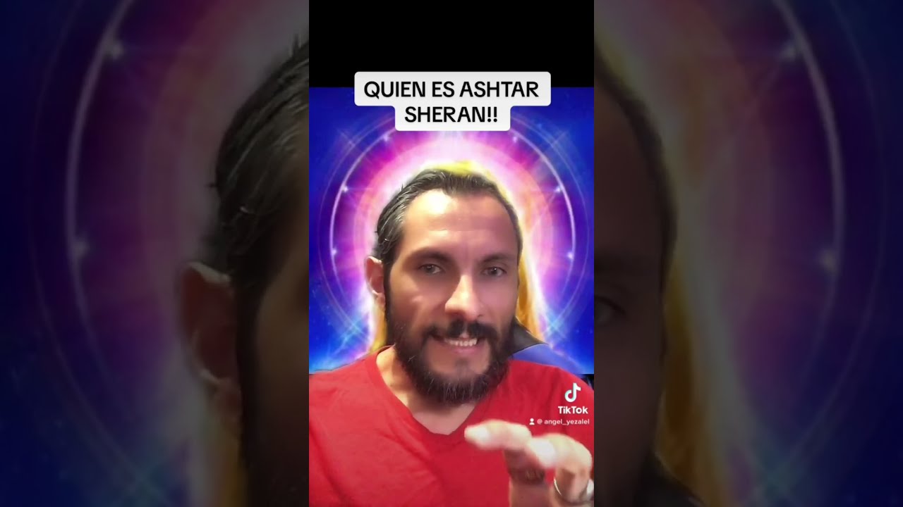 QUIEN ES ASHTAR SHERAN?