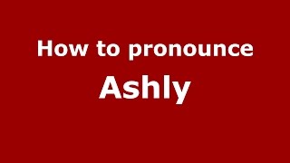 How to pronounce Ashly