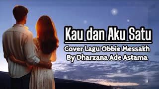 Download lagu Kau dan Aku Satu - Cover Duet Lagu Lawas Obbie Messakh By Dharzana Ade Astama mp3