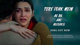 Ae Dil Hai Mushkil : Tere Ishk Mein | Dhanush, Kriti | AR Rahman, Nitesh, Jonita|Aanand LR,Bhushan K