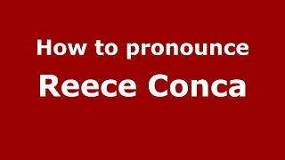 How to pronounce Reece Conca