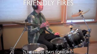 Friendly Fires - Live Those Days Tonight Drum Cover