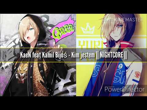 KaeN feat Kamil Bijoś - Kim jestem || NIGHTCORE ||