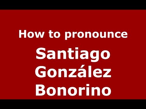 How to pronounce Santiago González Bonorino (Spanish/Argentina) - PronounceNames.com