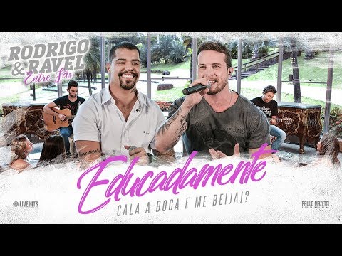 Rodrigo e Ravel - Educadamente (Cala a Boca e Me Beija!?)   *2018