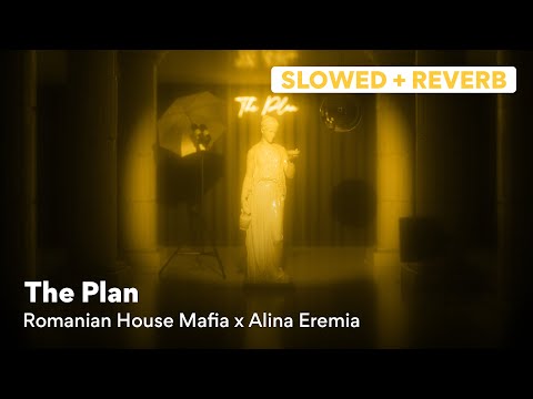 Romanian House Mafia x Alina Eremia - The Plan (Slowed & Reverb)