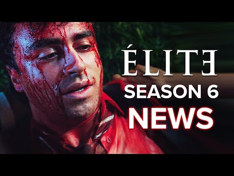 ELITE Season 6 Netflix Everything We Know