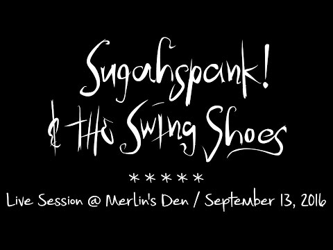 Sugahspank! & The Swing Shoes - Live Session @ Merlin's Den - Sep 13, 2016