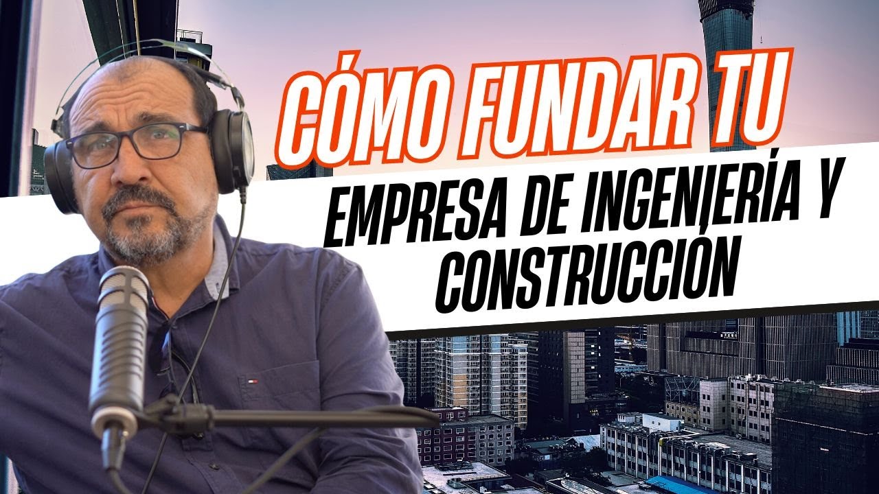 Cómo Fundar tu Empresa de Ingeniería y Construcción - Carlos Bonet | CVA de Podcast