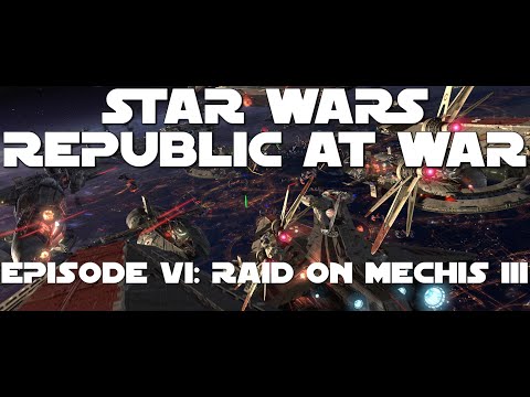 STAR WARS [REPUBLIC AT WAR] EP 6: RAID ON MECHIS III (30 Minutes of Stealth Missions!)