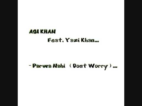Asi Khan Feat. Yazi Khan - Parwa Nahi (Dont Worry) PROMO!!!