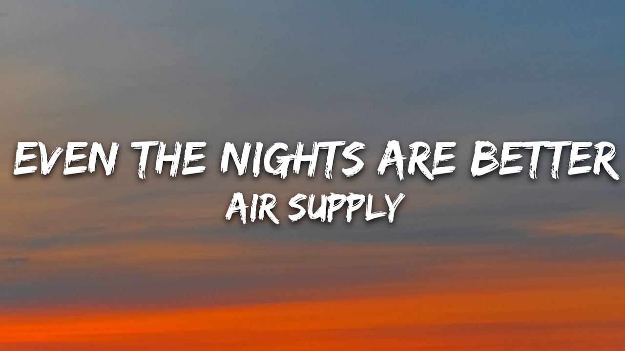 Air Supply - Even The Nights Are Better (Lyrics)