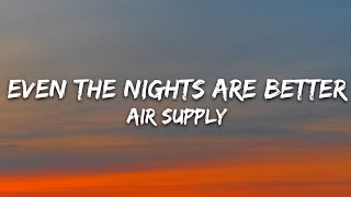Air Supply - Even The Nights Are Better (Lyrics)