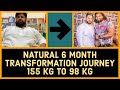 NATURAL 6 MONTH TRANSFORMATION JOURNEY 155 KG TO 98 KG | WASIM KHAN |