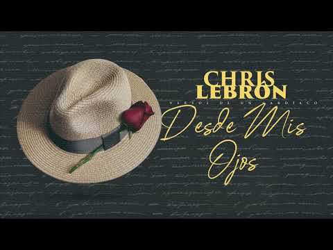 Chris Lebron - Desde Mis Ojos