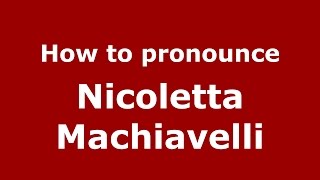How to pronounce Nicoletta Machiavelli